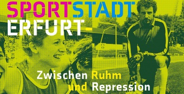 Sportstadt Erfurt: Zwischen Ruhm und Repression