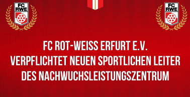   FC Rot-Weiß Erfurt e.V. verpflichtet neuen sportlichen Leiter des Nachwuchsleistungszentrum 